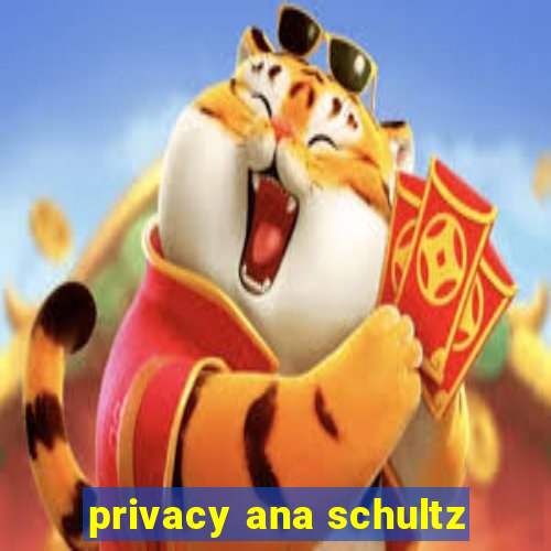 privacy ana schultz